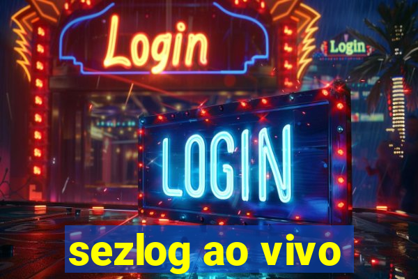 sezlog ao vivo